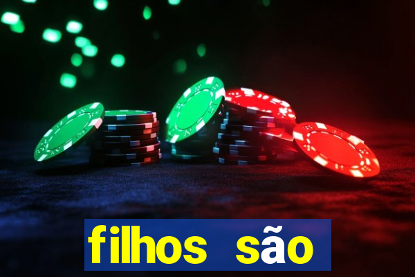 filhos são herança do senhor mensagem